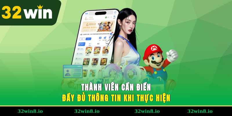 Đăng Nhập 32WIN - Hướng Dẫn Chi Tiết Từ A - Z Cho Người Mới 2 Thành viên cần điền đầy đủ thông tin khi thực hiện