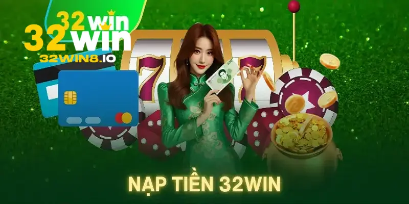 32Win Deo | Trang Chủ 32Win.com Chính Thức 2026 Nhận +320k 24 Các cách để nạp tiền tại trang chủ 32Win