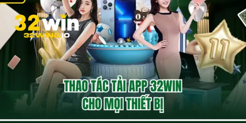 32Win Deo | Trang Chủ 32Win.com Chính Thức 2026 Nhận +320k 26 Hướng dẫn tải app 32Win về điện thoại di động Android và IOS
